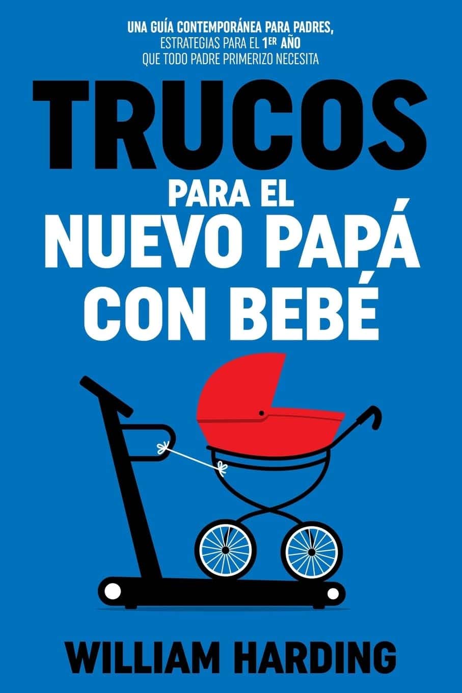 TRUCOS PARA EL NUEVO PAPÁ CON BEBÉ — William Harding