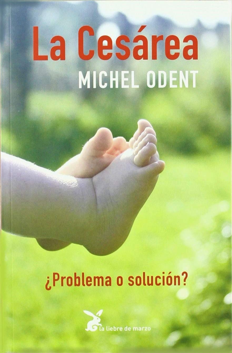 La Cesárea: ¿Problemas o solución? — Dr. Michel Odent