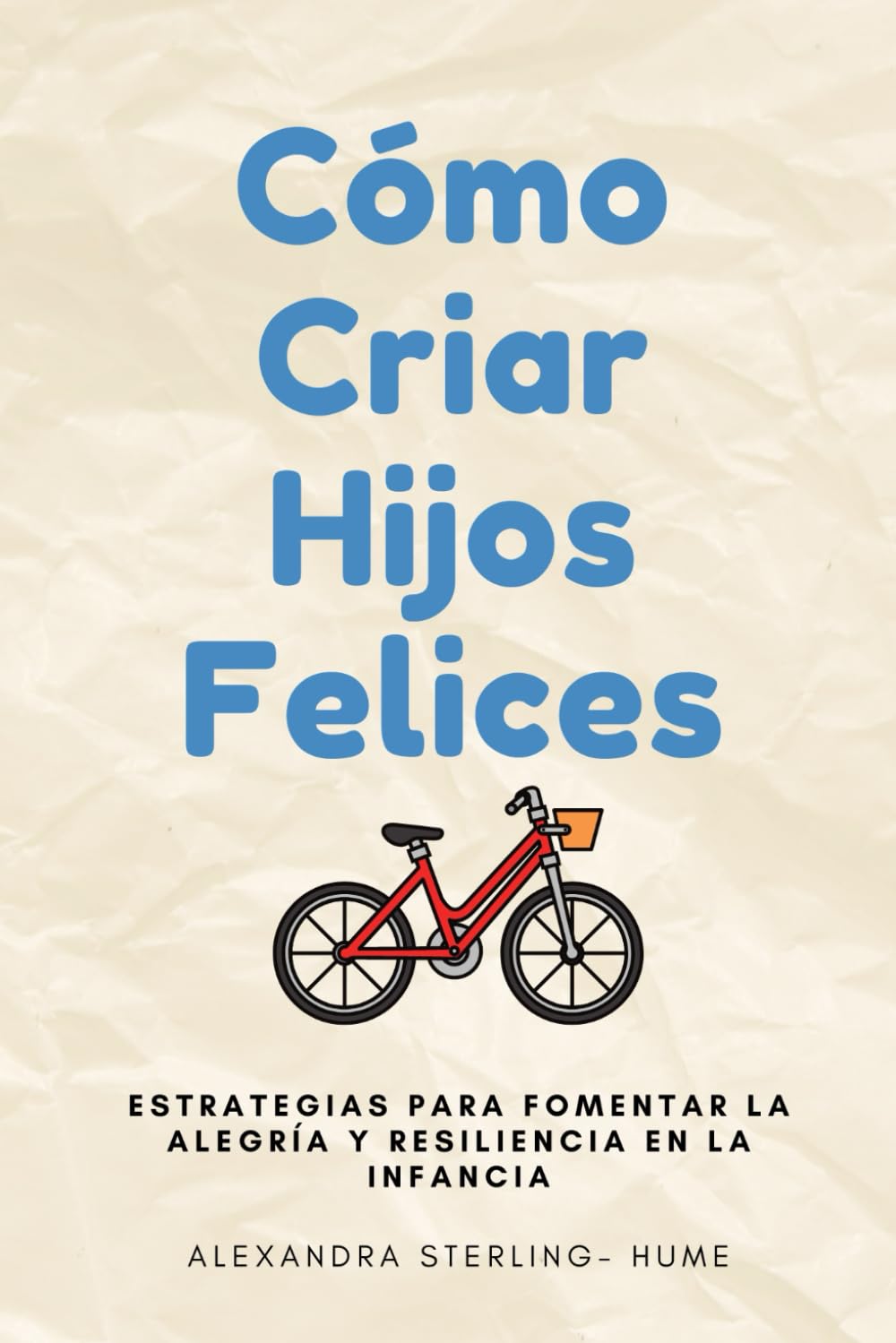 Cómo Criar hijos Felices — Alexandra Sterling-Hume