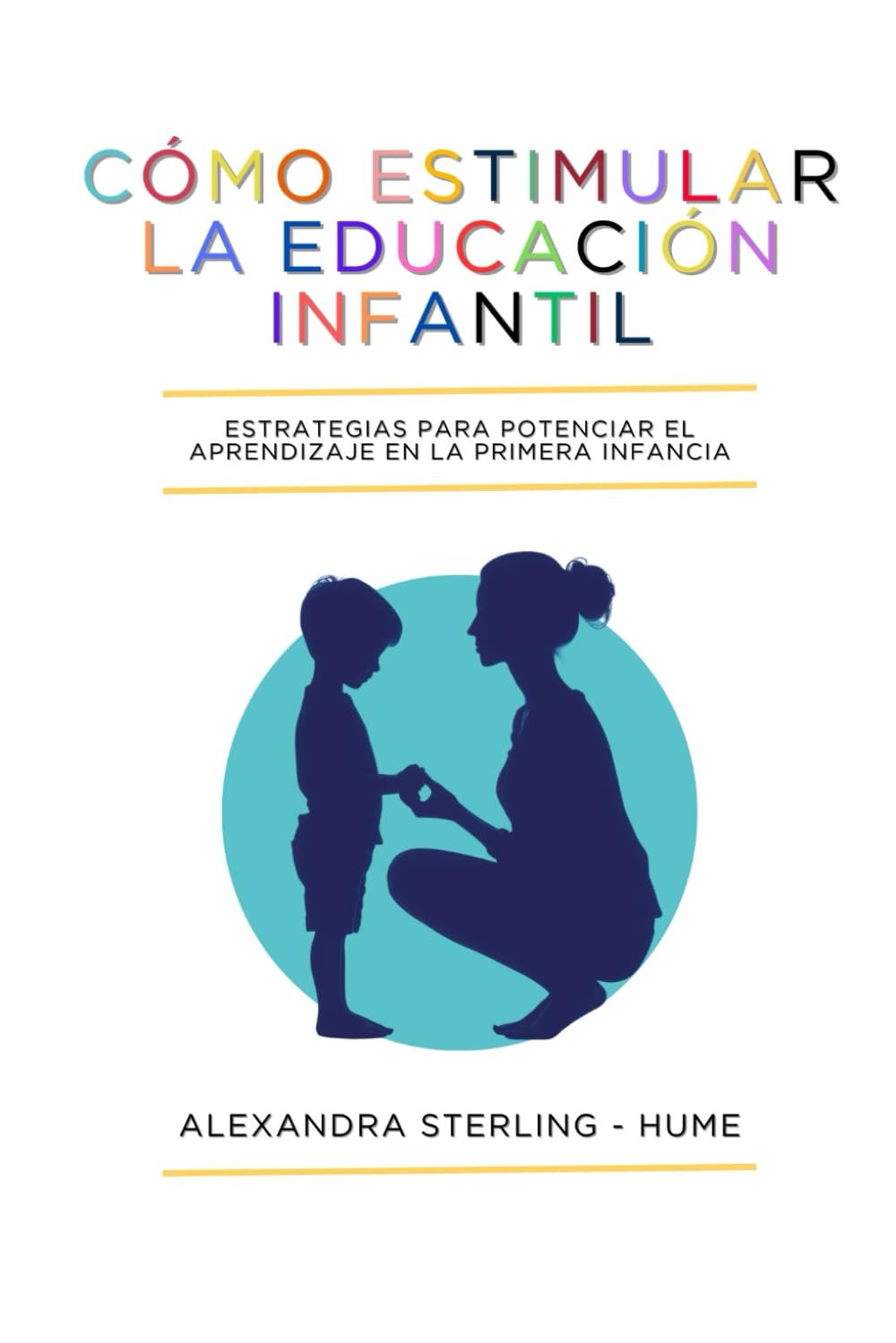 Cómo Estimular la Educación Infantil — Alexandra Sterling-Hume