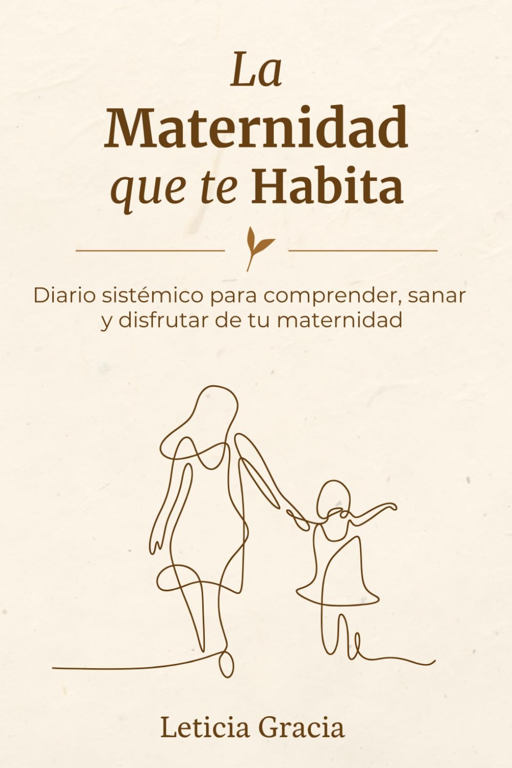 LA MATERNIDAD QUE TE HABITA — Leticia Gracia Escartín