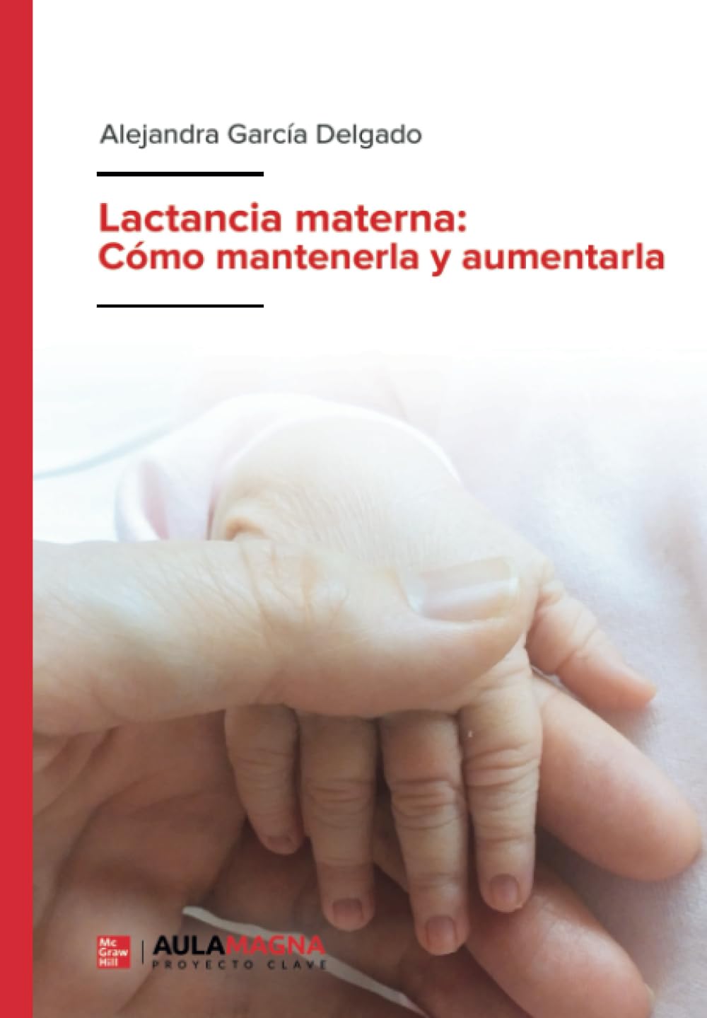 Lactancia materna: Cómo mantenerla y aumentarla — Alejandra García Delgado
