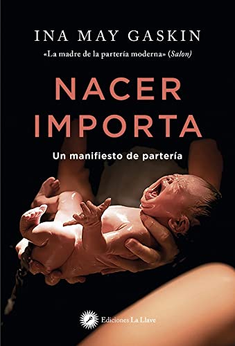 Nacer importa: Un manifiesto de partería — Ina May Gaskin