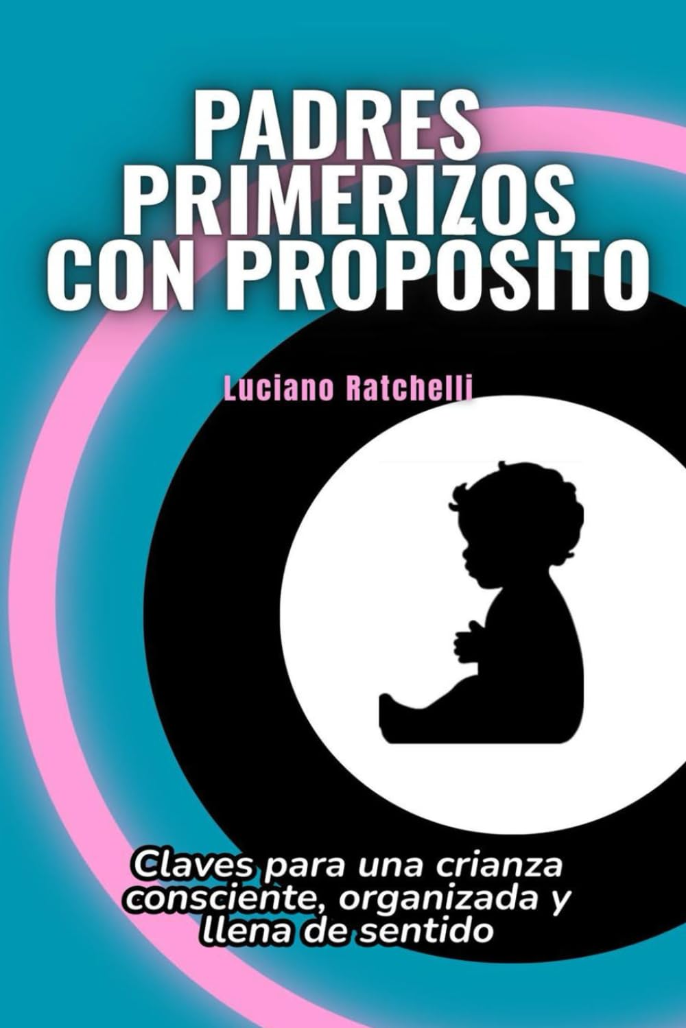 Padres primerizos con propósito — Luciano Ratchelli