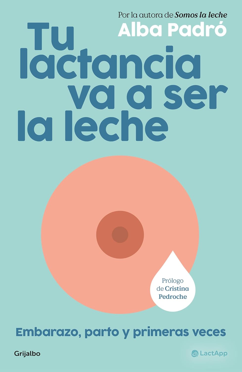 Tu lactancia va a ser la leche — Alba Padró