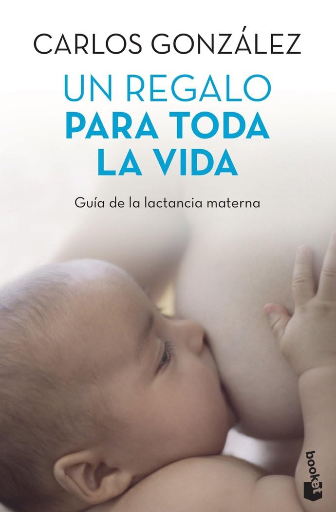 Un regalo para toda la vida: Guía de la lactancia materna — Carlos González