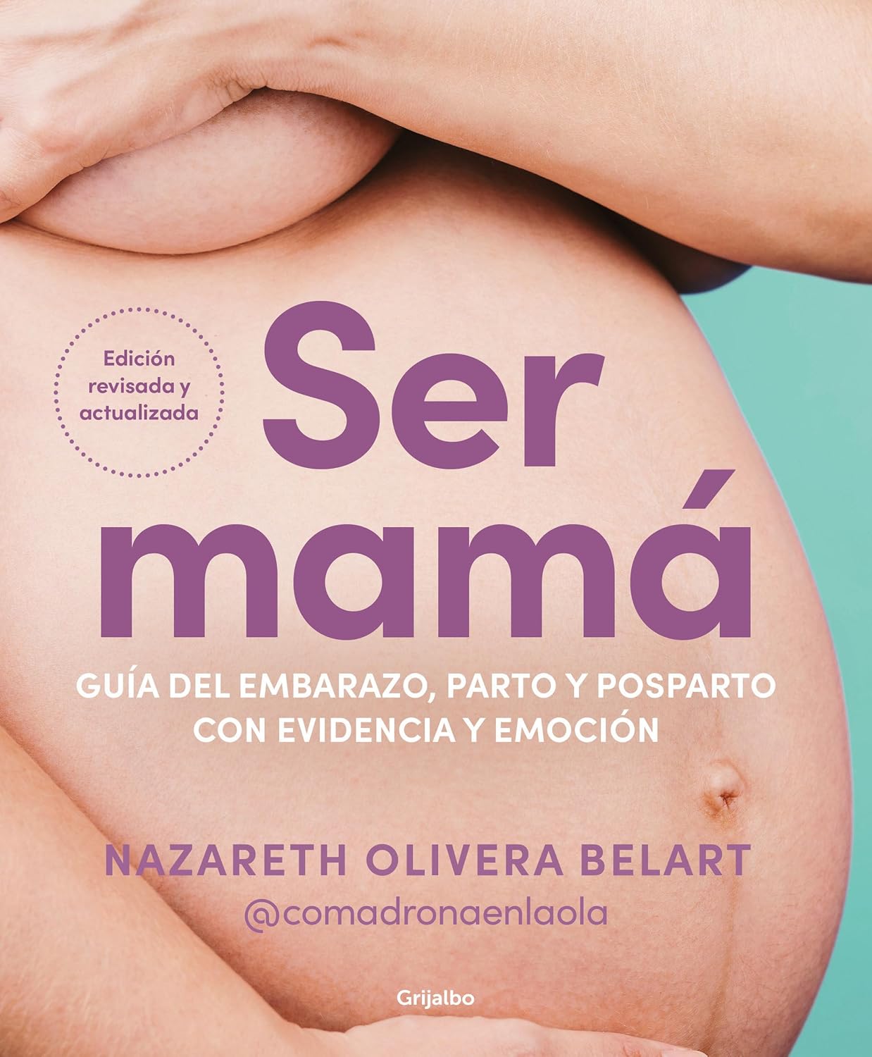 Ser mamá. Guía del embarazo, parto y posparto — Nazareth Olivera Belart